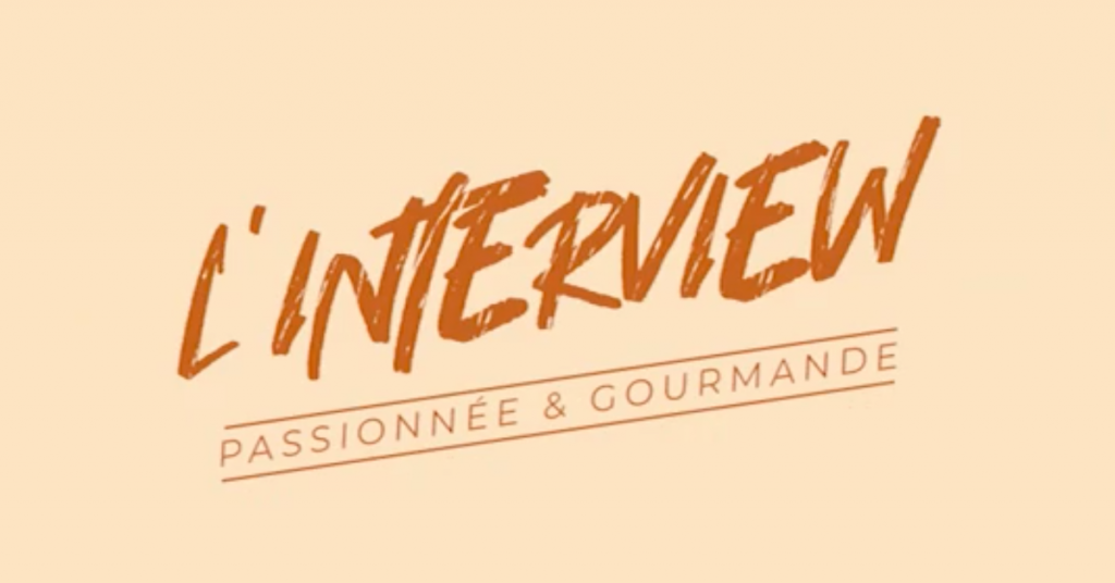 L’interview passionnée et gourmande